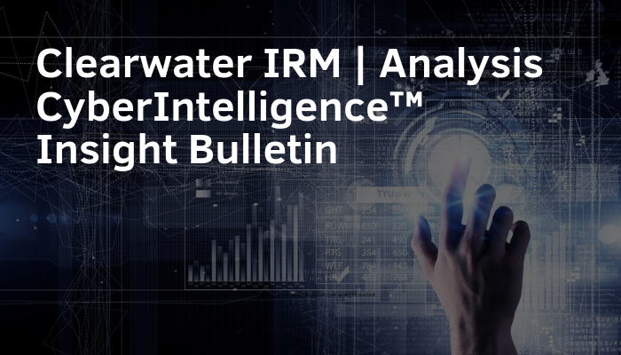 Clearwater IRM _ Analysis CyberIntelligence™ Insight Bulletin SM